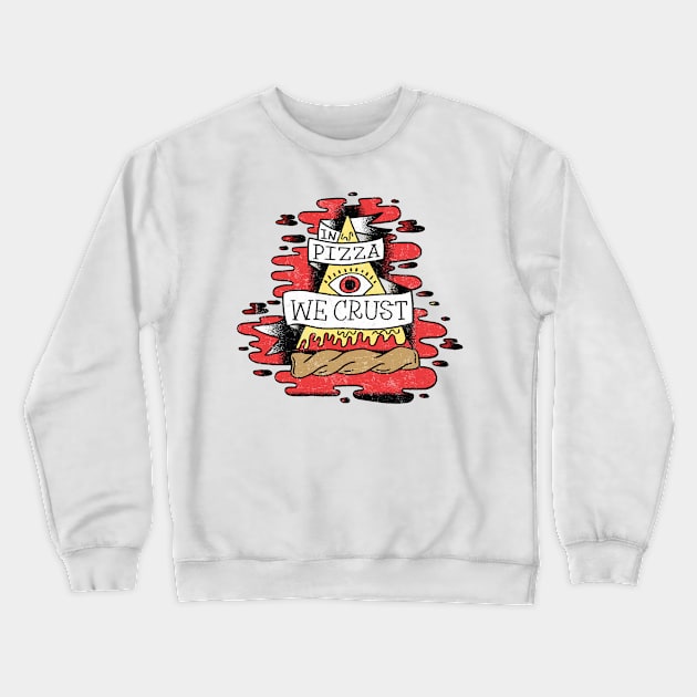 In Pizza We Crust Crewneck Sweatshirt by Badgirlart